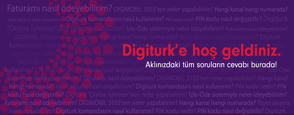 Digiturk 'e Ho Geldiniz Aklnzdaki sorularn Cevab Burada